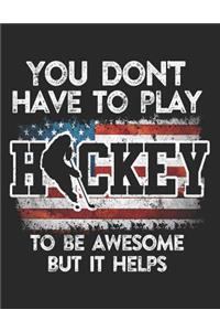 You Don't Have To Play Hockey To Be Awesome But It Helps