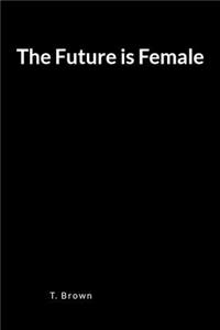 The Future Is Female