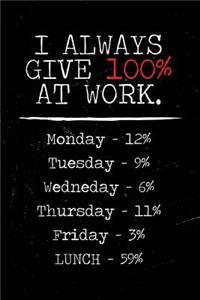 I Always Give 100% at Work Notebook