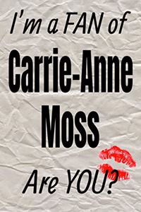 I'm a Fan of Carrie-Anne Moss Are You? Creative Writing Lined Journal
