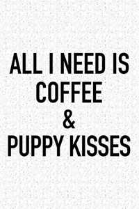 All I Need Is Coffee and Puppy Kisses