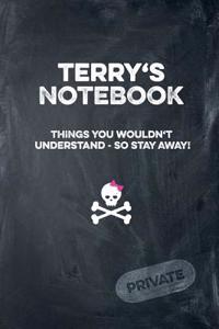 Terry's Notebook Things You Wouldn't Understand So Stay Away! Private