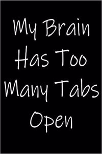 My Brain Has Too Many Tabs Open