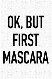 Ok, But First Mascara