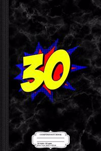 Superhero 30 Years Old Birthday Composition Notebook: College Ruled 93/4 X 71/2 100 Sheets 200 Pages for Writing