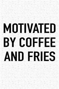 Motivated by Coffee and Fries