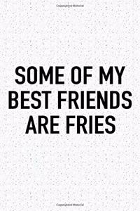 Some of My Best Friends Are Fries