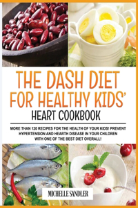 Dash Diet for Healthy Kids' Heart Cookbook