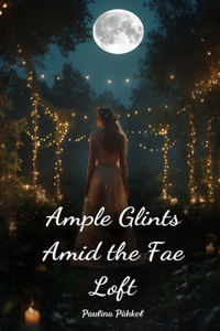 Ample Glints Amid the Fae Loft