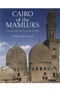 Cairo of the Mamluks: A History of Architecture and Its Culture