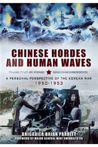 Chinese Hordes and Human Waves: A Personal Perspective of the Korean War 1950-1953