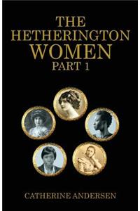 The Hetherington Women Part 1