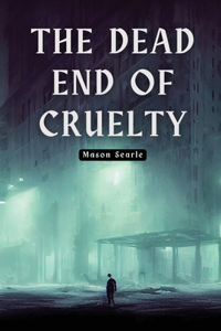 dead end of cruelty