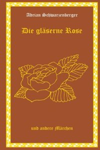 Die gläserne Rose und andere Märchen