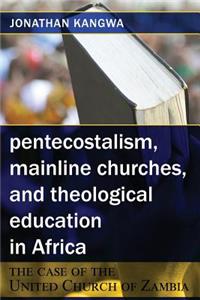 Pentecostalism, Mainline Churches, and Theological Education in Africa