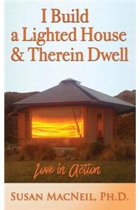 I Build a Lighted House and Therein Dwell