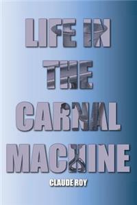 Life In The Carnal Machine