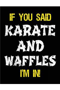 If You Said Karate And Waffles I'm In
