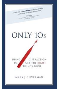 Only 10s: Using Distraction to Get the Right Things Done