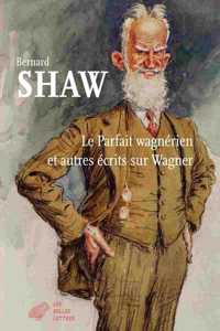 Le Parfait Wagnerien Et Autres Ecrits Sur Wagner
