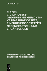 Civilprozeßordnung Mit Gerichtsverfassungsgesetz, Einführungsgesetzen, Nebengesetzen Und Ergänzungen