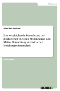 Eine vergleichende Betrachtung der didaktischen Theorien Mollenhauers und Klafiks. Betrachtung der kritischen Erziehungswissenschaft