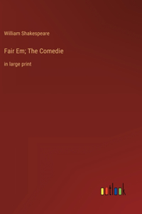 Fair Em; The Comedie
