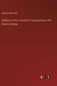Syllabus of the Lectures in Engineering at the Owens College