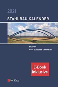 Stahlbau-Kalender 2021 - Schwerpunkt: Brucken; Neue Eurocode-Generation (inkl. e-Book als PDF)