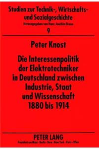 Interessenpolitik Der Elektrotechniker in Deutschland Zwischen Industrie, Staat Und Wissenschaft 1880 Bis 1914