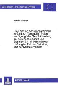 Die Leistung der Mindesteinlage in Geld zur «(endgueltig) freien Verfuegung» der Geschaeftsleitung bei Aktiengesellschaft und Gesellschaft mit beschraenkter Haftung im Fall der Gruendung und der Kapitalerhoehung