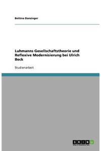 Luhmanns Gesellschaftstheorie und Reflexive Modernisierung bei Ulrich Beck
