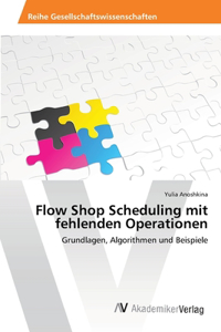 Flow Shop Scheduling mit fehlenden Operationen