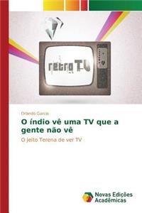 O índio vê uma TV que a gente não vê