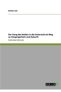 Der Gang des Helden in die Unterwelt als Weg zu Vergangenheit und Zukunft