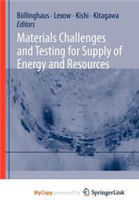 Materials Challenges and Testing for Supply of Energy and Resources
