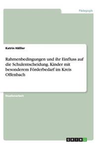 Rahmenbedingungen und ihr Einfluss auf die Schulentscheidung. Kinder mit besonderem Förderbedarf im Kreis Offenbach