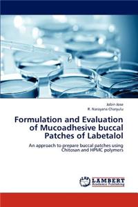 Formulation and Evaluation of Mucoadhesive buccal Patches of Labetalol