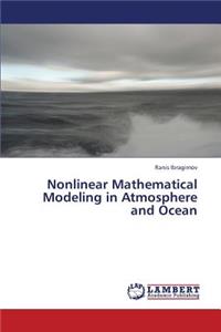 Nonlinear Mathematical Modeling in Atmosphere and Ocean