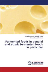 Fermented foods in general and ethnic fermented foods in particular