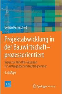 Projektabwicklung in Der Bauwirtschaft-Prozessorientiert: Wege Zur Win-Win-Situation Fur Auftraggeber Und Auftragnehmer