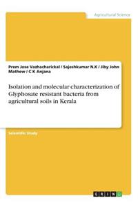 Isolation and molecular characterization of Glyphosate resistant bacteria from agricultural soils in Kerala