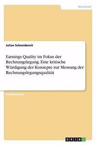 Earnings Quality im Fokus der Rechnungslegung. Eine kritische Würdigung der Konzepte zur Messung der Rechnungslegungsqualität