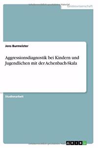 Aggressionsdiagnostik bei Kindern und Jugendlichen mit der Achenbach-Skala