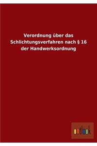 Verordnung über das Schlichtungsverfahren nach § 16 der Handwerksordnung