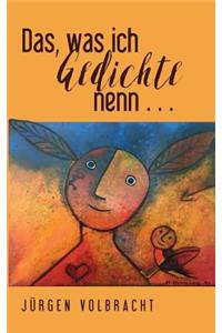 Das, was ich Gedichte nenn ...