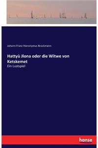 Hattyù Jlona oder die Witwe von Ketskemet