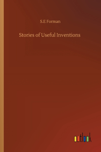 Stories of Useful Inventions