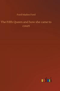 Fifth Queen and how she came to court