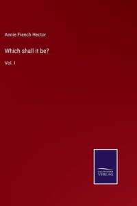 Which shall it be?